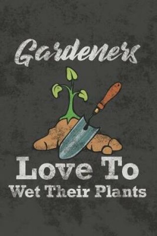 Cover of Gardeners Love to Wet Their Plants