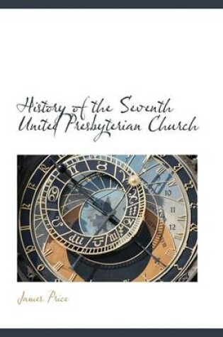 Cover of History of the Seventh United Presbyterian Church