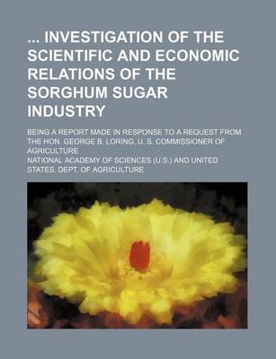 Book cover for Investigation of the Scientific and Economic Relations of the Sorghum Sugar Industry; Being a Report Made in Response to a Request from the Hon. Georg