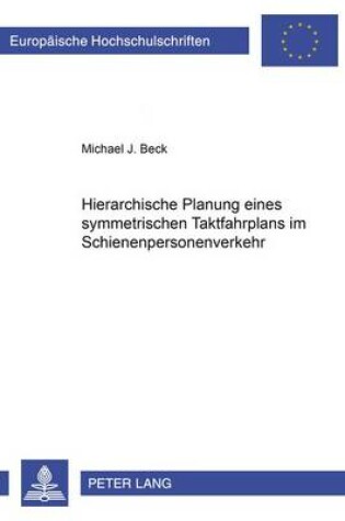 Cover of Hierarchische Planung Eines Symmetrischen Taktfahrplans Im Schienenpersonenverkehr