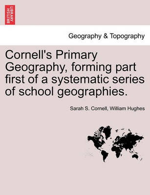 Book cover for Cornell's Primary Geography, Forming Part First of a Systematic Series of School Geographies.