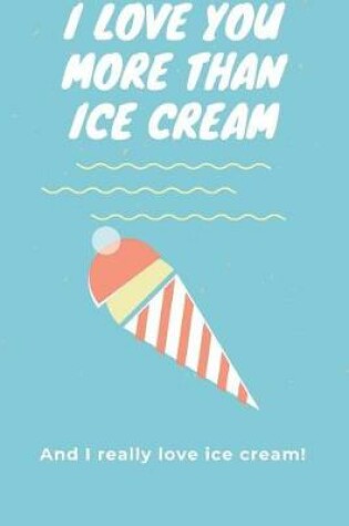 Cover of I Love You More Than I Love Ice Cream