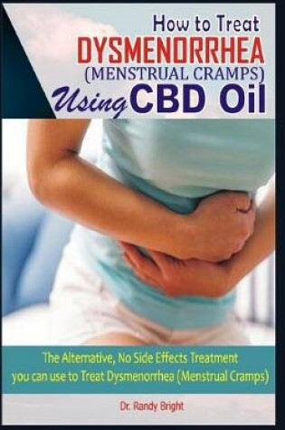 Cover of How to Treat Dysmenorrhea (Menstrual Cramps) Using CBD oil