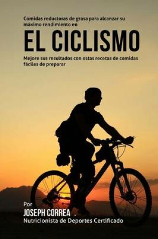 Cover of Comidas reductoras de grasa para alcanzar su maximo rendimiento en el ciclismo