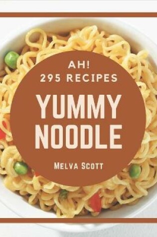 Cover of Ah! 295 Yummy Noodle Recipes