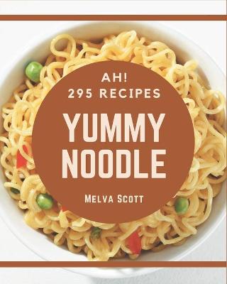 Book cover for Ah! 295 Yummy Noodle Recipes