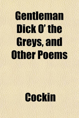 Book cover for Gentleman Dick O' the Greys, and Other Poems