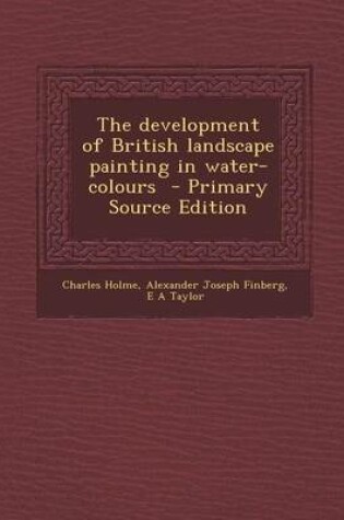 Cover of The Development of British Landscape Painting in Water-Colours - Primary Source Edition