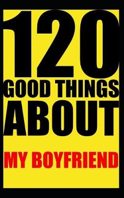 Book cover for 120 good things about my boyfriend