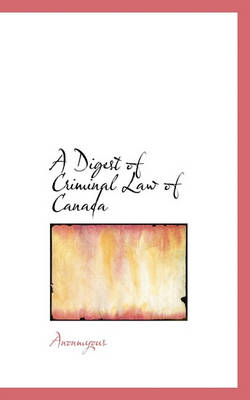 Book cover for A Digest of Criminal Law of Canada