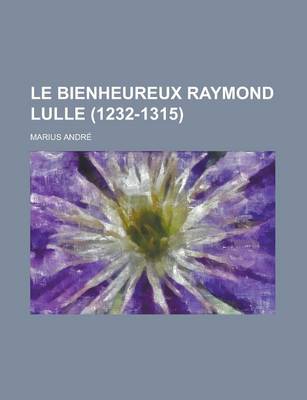 Book cover for Le Bienheureux Raymond Lulle (1232-1315)