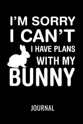 Cover of I'm Sorry I Can't, I Have Plans with My Bunny Journal