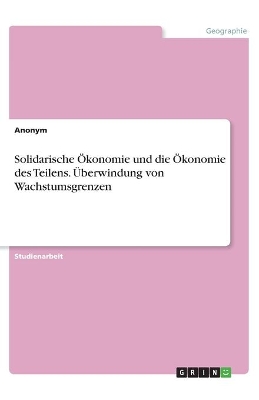 Book cover for Solidarische Ökonomie und die Ökonomie des Teilens. Überwindung von Wachstumsgrenzen