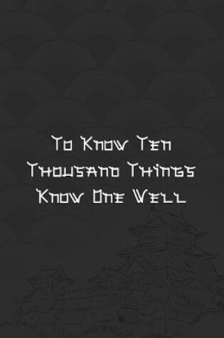 Cover of To Know Ten Thousand Things Know One Well