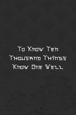 Book cover for To Know Ten Thousand Things Know One Well