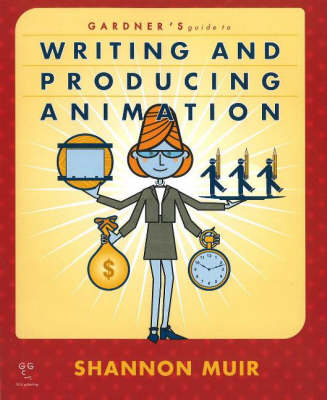 Book cover for Gardner's Guide to Writing and Producing Animation