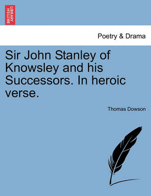 Book cover for Sir John Stanley of Knowsley and His Successors. in Heroic Verse.