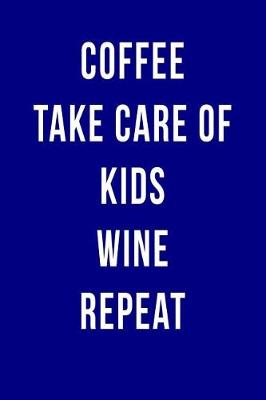 Book cover for Coffee Take Care of Kids Wine Repeat