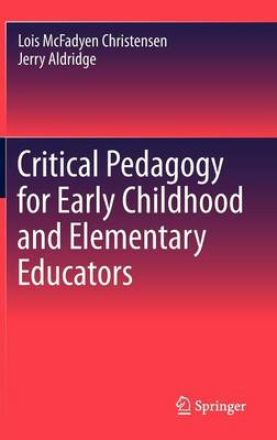 Book cover for Critical Pedagogy for Early Childhood and Elementary Educators