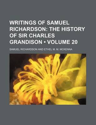 Book cover for Writings of Samuel Richardson (Volume 20); The History of Sir Charles Grandison