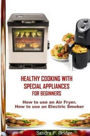 Cover of Healthy Cooking with Special Appliances for Beginners