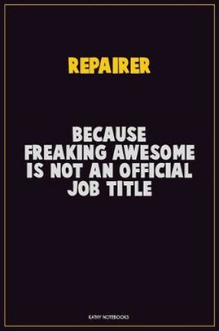 Cover of Repairer, Because Freaking Awesome Is Not An Official Job Title