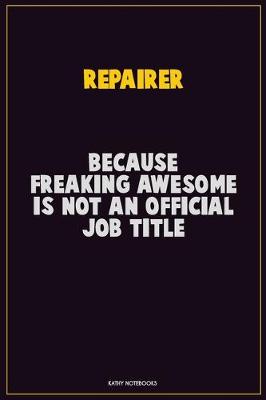 Book cover for Repairer, Because Freaking Awesome Is Not An Official Job Title