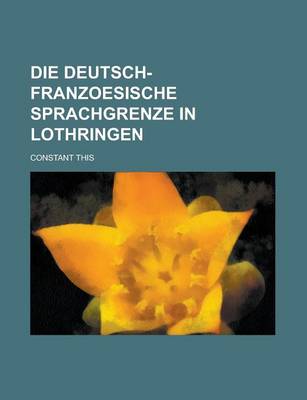 Book cover for Die Deutsch-Franzoesische Sprachgrenze in Lothringen