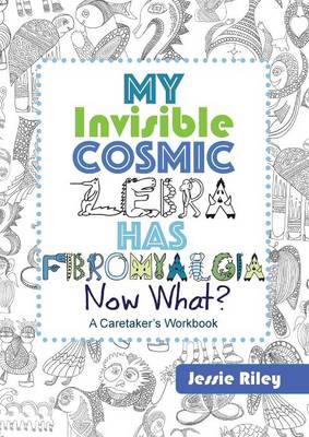 Book cover for My Invisible Cosmic Zebra Has Fibromyalgia - Now What?