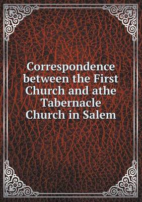 Book cover for Correspondence between the First Church and athe Tabernacle Church in Salem