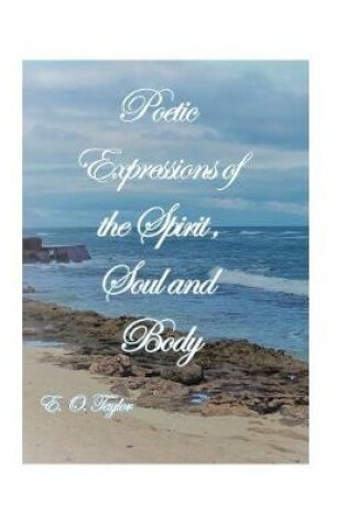 Cover of Poetic Expressions of the Spirit, Soul and Body