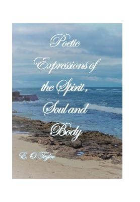 Cover of Poetic Expressions of the Spirit, Soul and Body