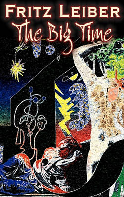 Book cover for The Big Time by Fritz Leiber, Science Fiction, Fantasy