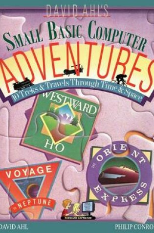 Cover of David Ahl's Small Basic Computer Adventures - 25th Annivesary Edition - 10 Treks & Travels Through Time & Space