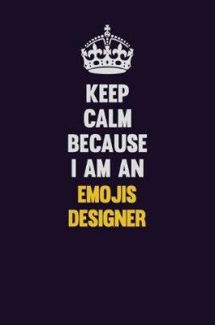 Cover of Keep Calm Because I Am An Emojis designer