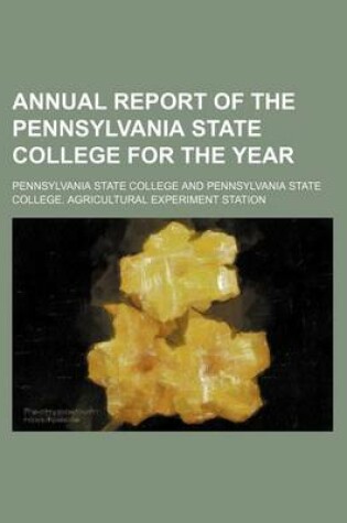 Cover of Annual Report of the Pennsylvania State College for the Year