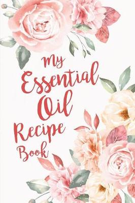 Book cover for My Essential Oil Recipe Book