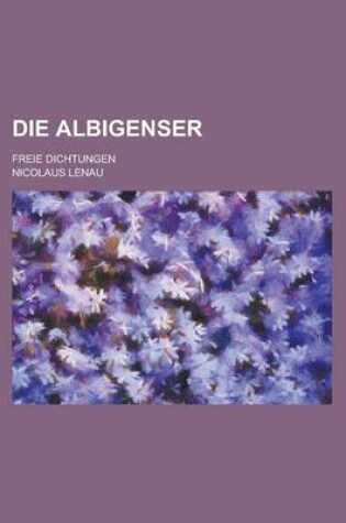 Cover of Die Albigenser; Freie Dichtungen