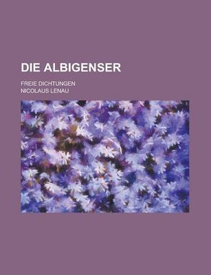 Book cover for Die Albigenser; Freie Dichtungen