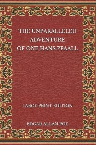 Cover of The Unparalleled Adventure of One Hans Pfaall - Large Print Edition