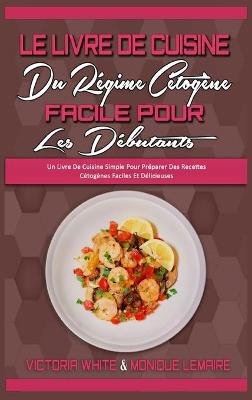 Book cover for Le Livre De Cuisine Du Regime Cetogene Facile Pour Les Debutants