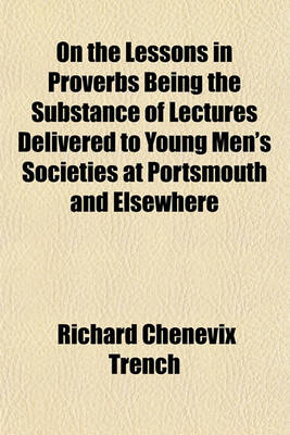 Book cover for On the Lessons in Proverbs Being the Substance of Lectures Delivered to Young Men's Societies at Portsmouth and Elsewhere