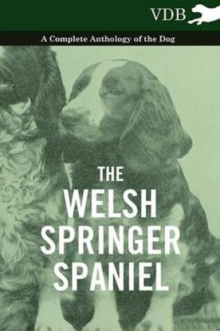 Cover of The Welsh Springer Spaniel - A Complete Anthology of the Dog