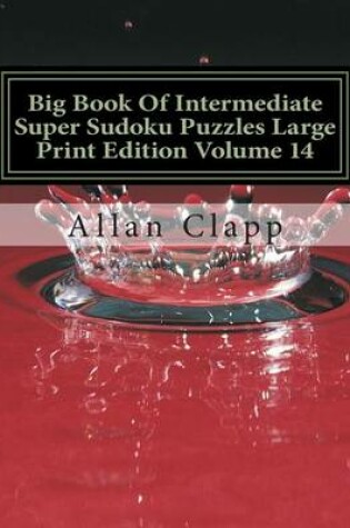 Cover of Big Book of Intermediate Super Sudoku Puzzles Large Print Edition Volume 14