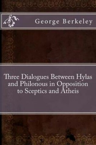 Cover of Three Dialogues Between Hylas and Philonous in Opposition to Sceptics and Atheis