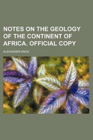 Cover of Notes on the Geology of the Continent of Africa. Official Copy