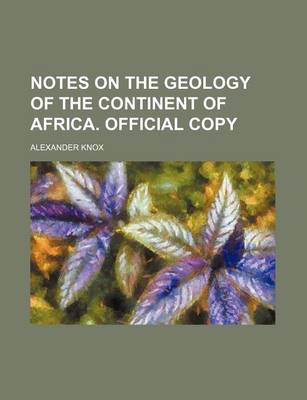 Book cover for Notes on the Geology of the Continent of Africa. Official Copy