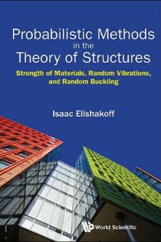 Cover of Probabilistic Methods In The Theory Of Structures: Strength Of Materials, Random Vibrations, And Random Buckling