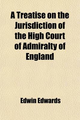 Book cover for A Treatise on the Jurisdiction of the High Court of Admiralty of England