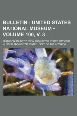 Cover of Bulletin - United States National Museum (Volume 100, V. 3)